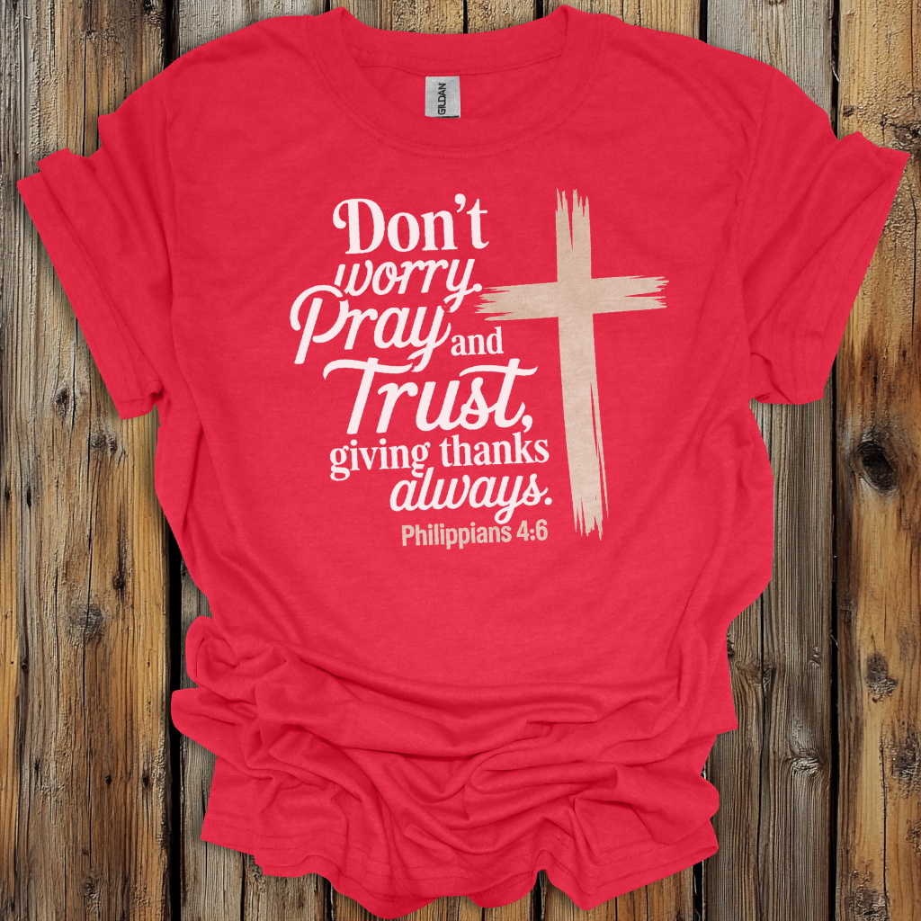 Philippians 4:6 Pray and Trust Faith T-Shirt
