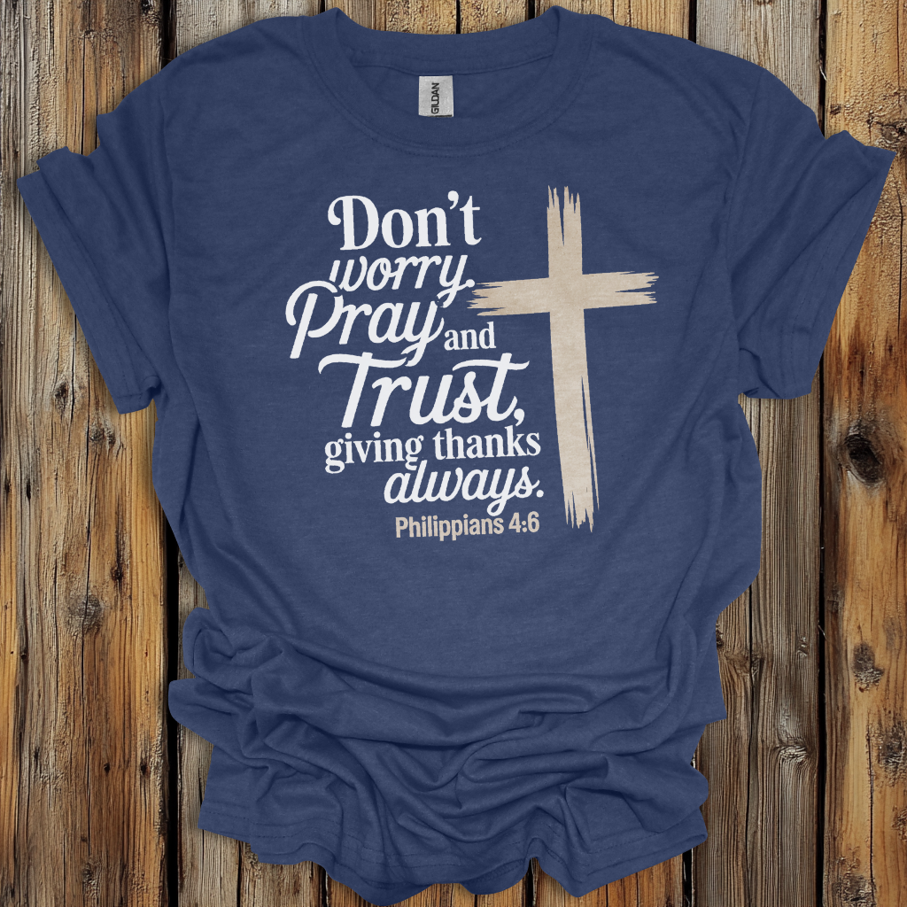 Philippians 4:6 Pray and Trust Faith T-Shirt