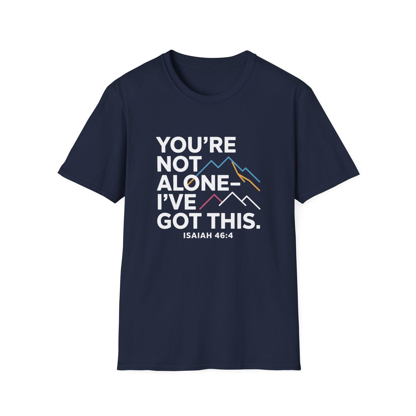 You’re Not Alone—I've Got This" Isaiah 46:4 Christian T-Shirt