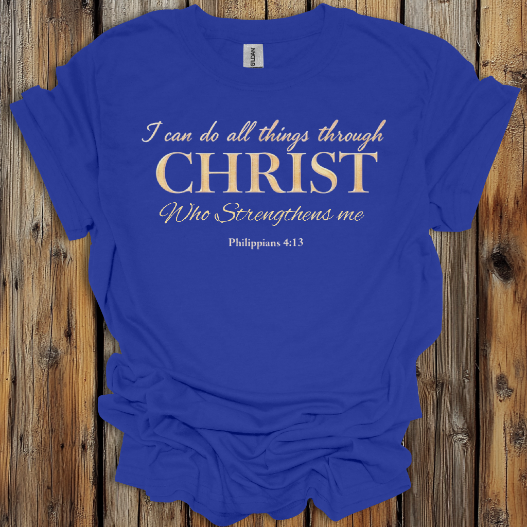 I Can Do All Things Through Christ - Philippians 4:13 T-Shirt