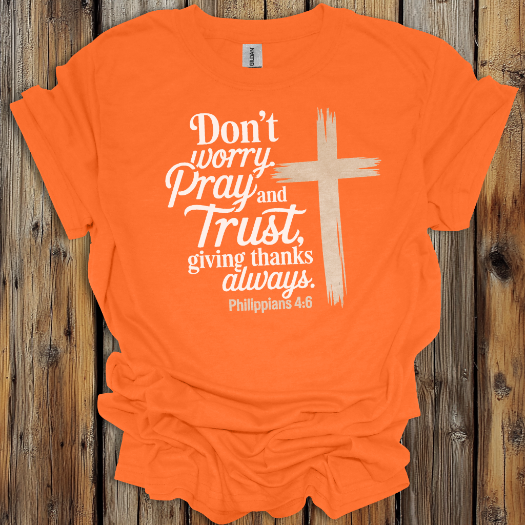 Philippians 4:6 Pray and Trust Faith T-Shirt
