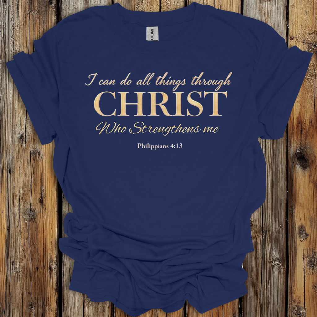 I Can Do All Things Through Christ - Philippians 4:13 T-Shirt