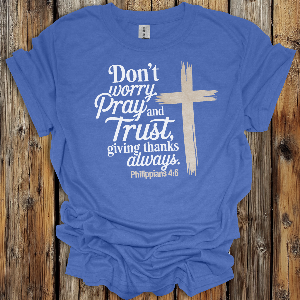 Philippians 4:6 Pray and Trust Faith T-Shirt