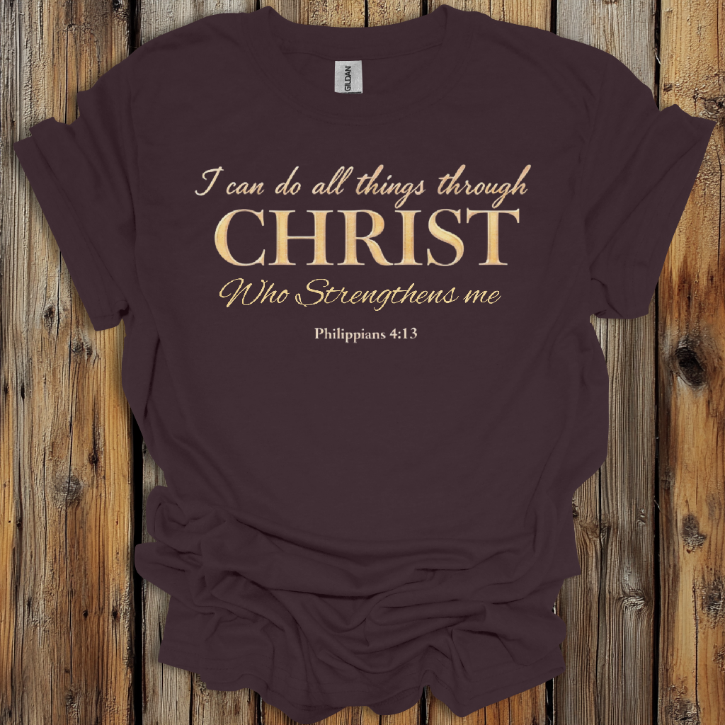 I Can Do All Things Through Christ - Philippians 4:13 T-Shirt