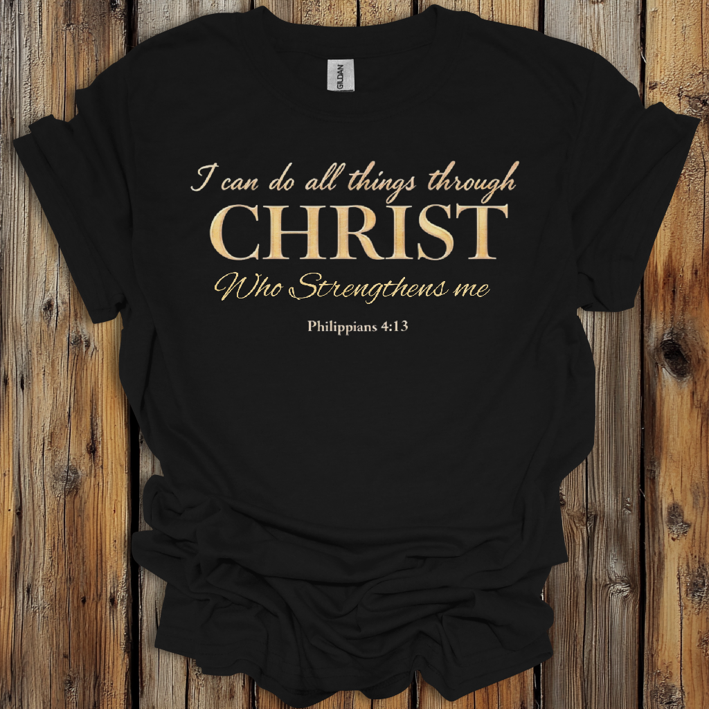 I Can Do All Things Through Christ - Philippians 4:13 T-Shirt
