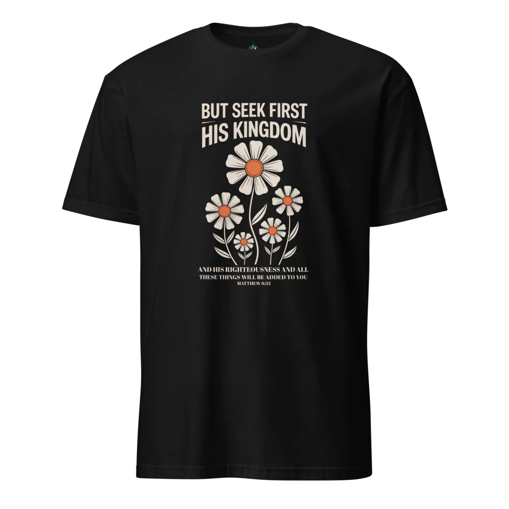 Seek First His Kingdom T-Shirt – Matthew 6:33 Bible Verse Tee