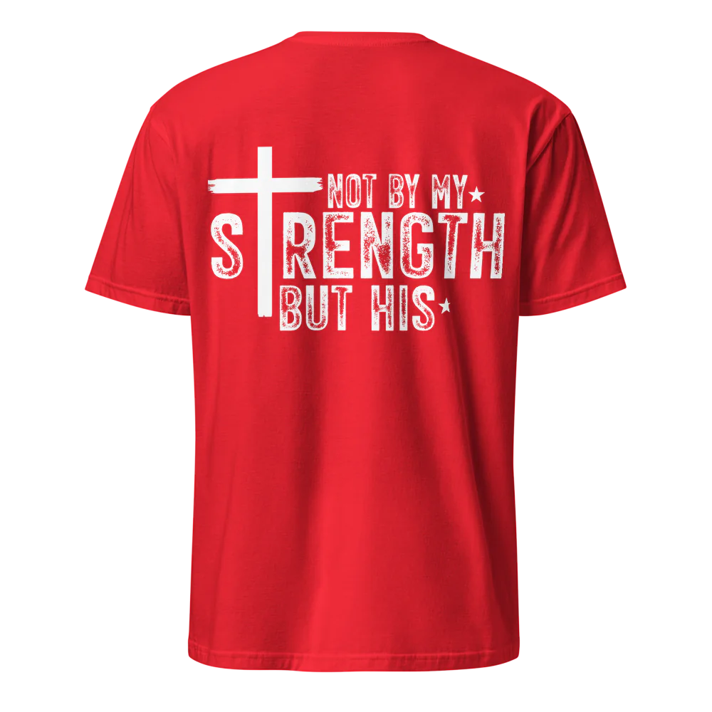 Not By My Strength But His T-Shirt – Christian Faith Tee - Back Print