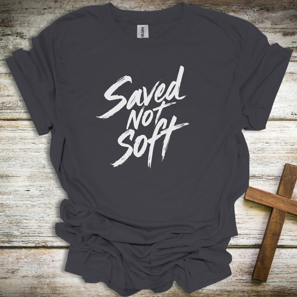 Saved Not Soft Christian T-Shirt – Bold Faith Unisex Tee for Men & Women