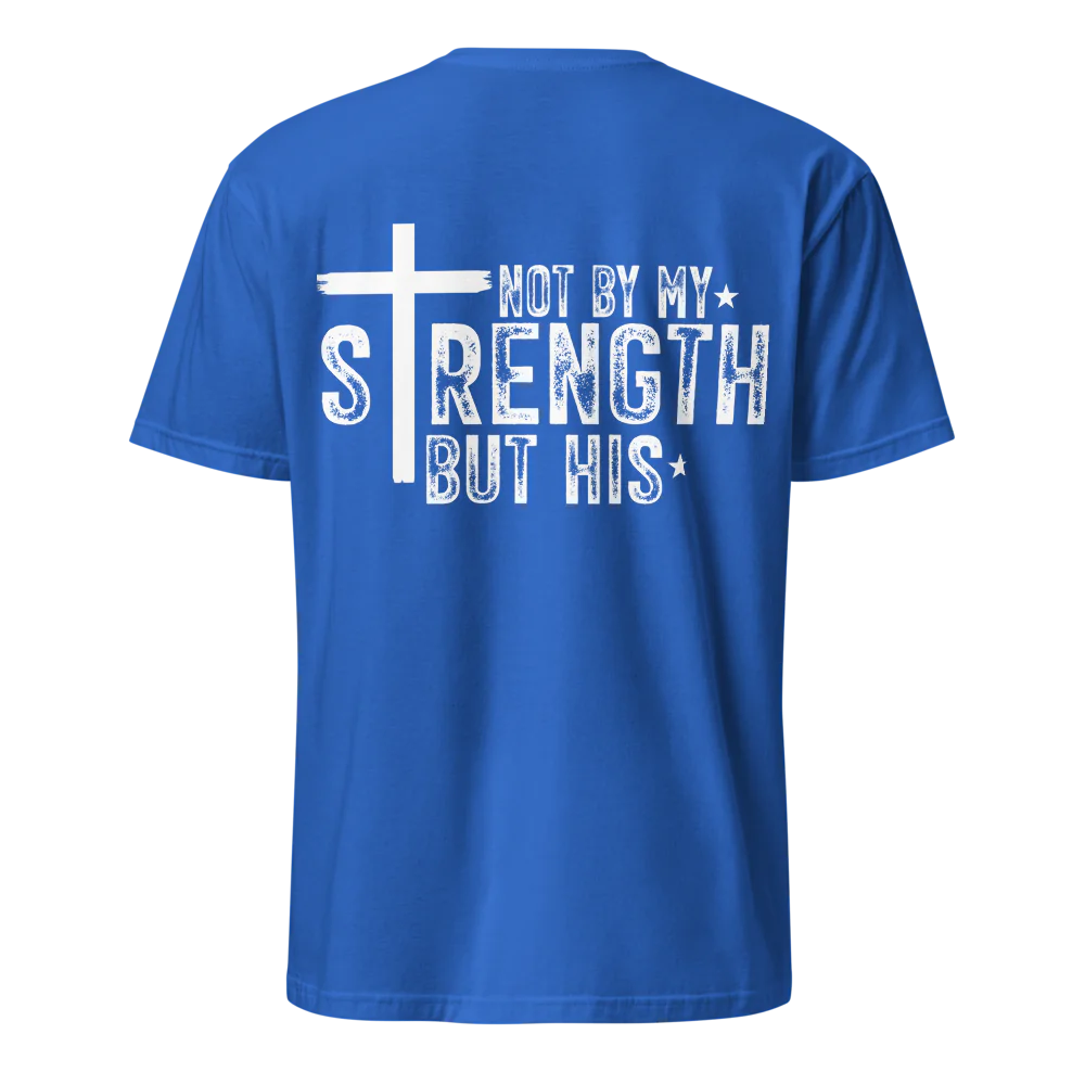 Not By My Strength But His T-Shirt – Christian Faith Tee - Back Print