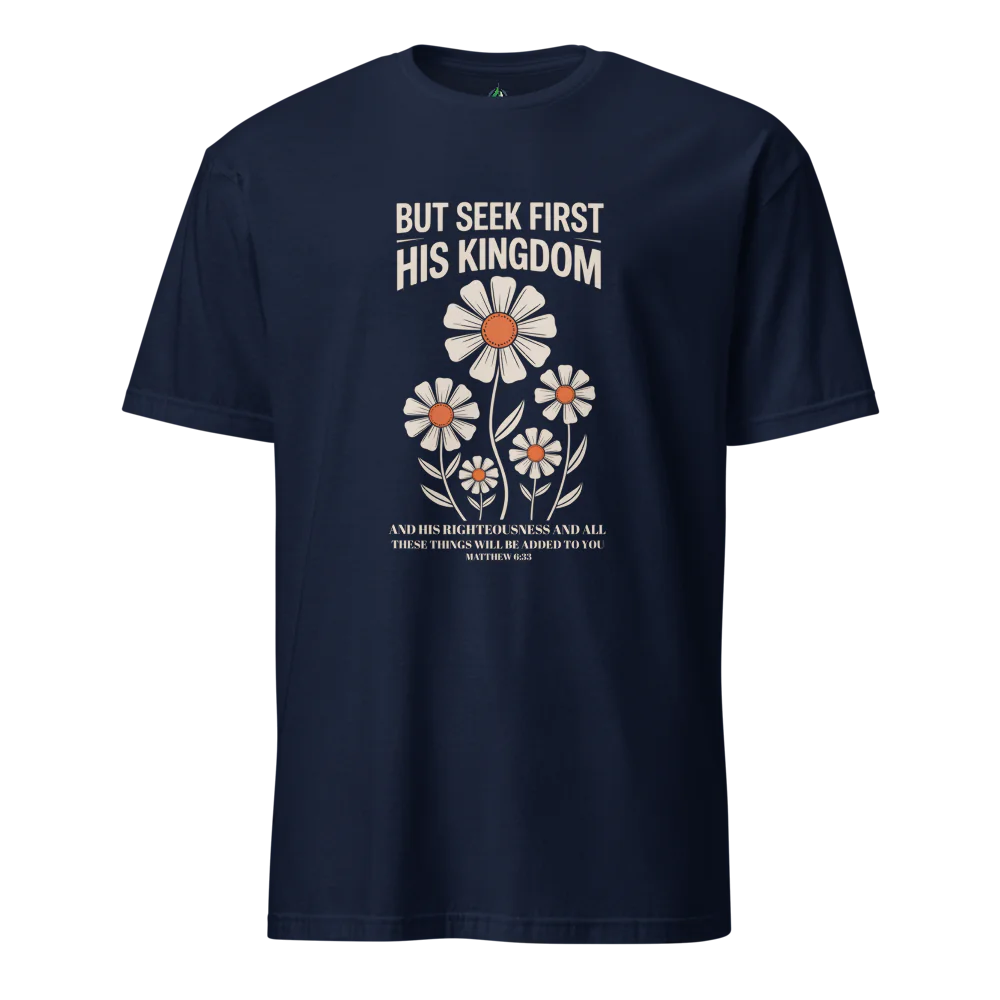 Seek First His Kingdom T-Shirt – Matthew 6:33 Bible Verse Tee