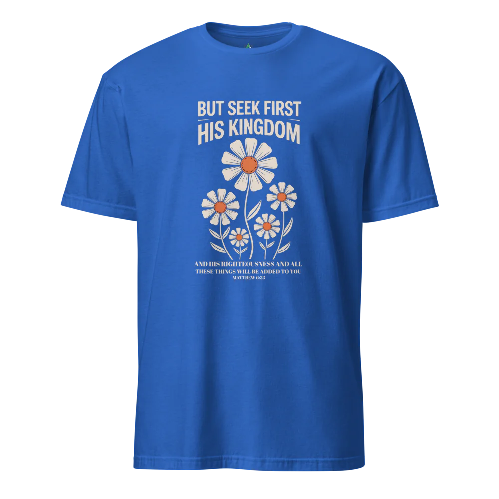 Seek First His Kingdom T-Shirt – Matthew 6:33 Bible Verse Tee