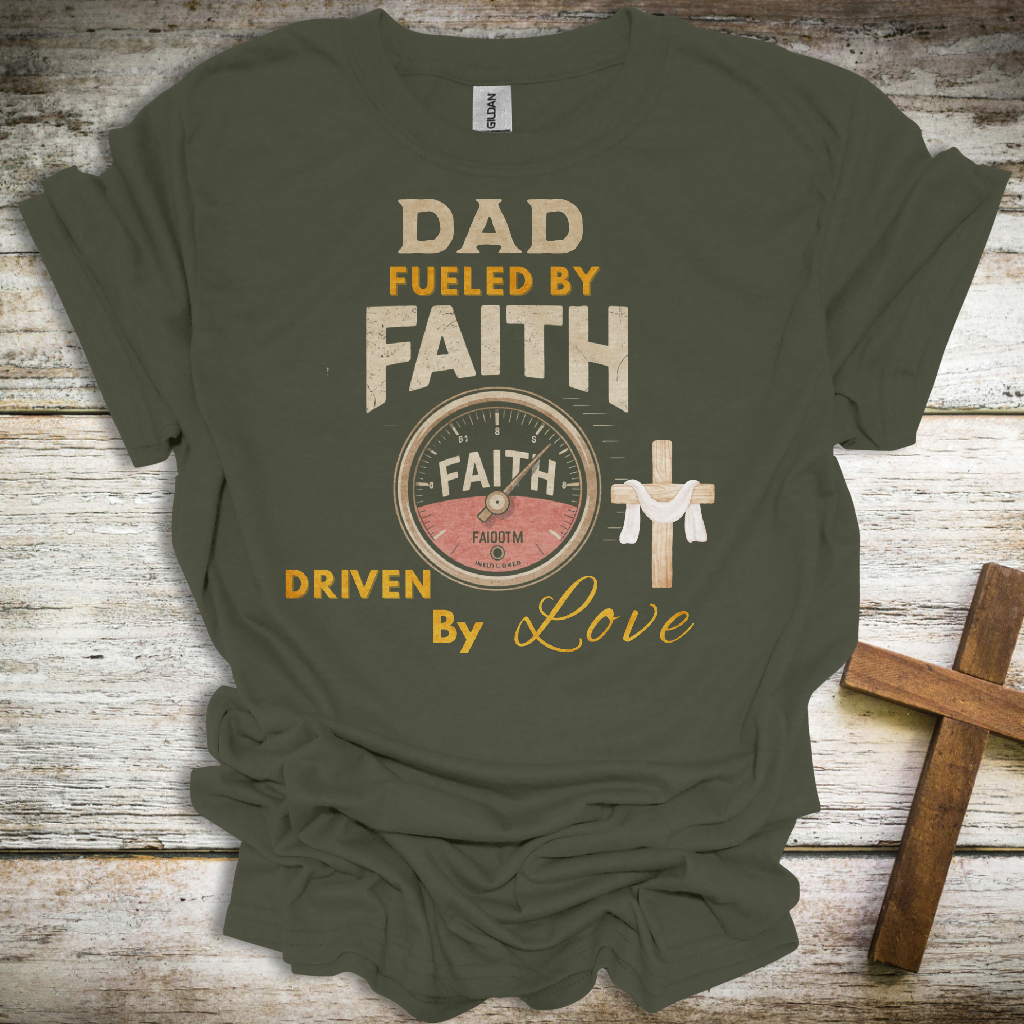 Dad Fueled by Faith T-Shirt – Driven by Love Christian Tee – Father’s Day Gift for Faith-Filled Dads