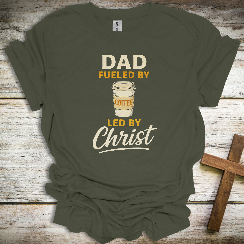 Fueled by Coffee, Led by Christ Dad T-Shirt – Funny Christian Father’s Day Tee – Faith-Based Gift