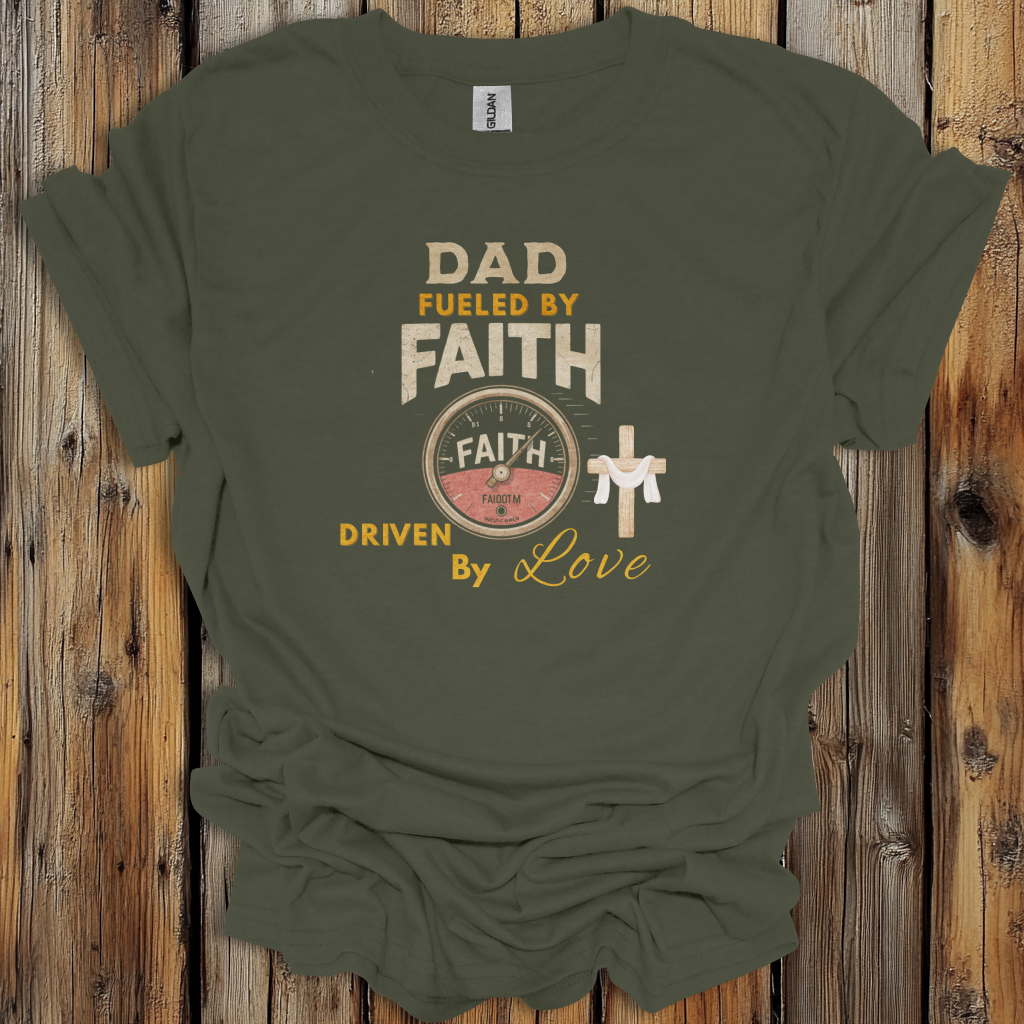 Dad Fueled by Faith T-Shirt – Driven by Love Christian Tee – Father’s Day Gift for Faith-Filled Dads