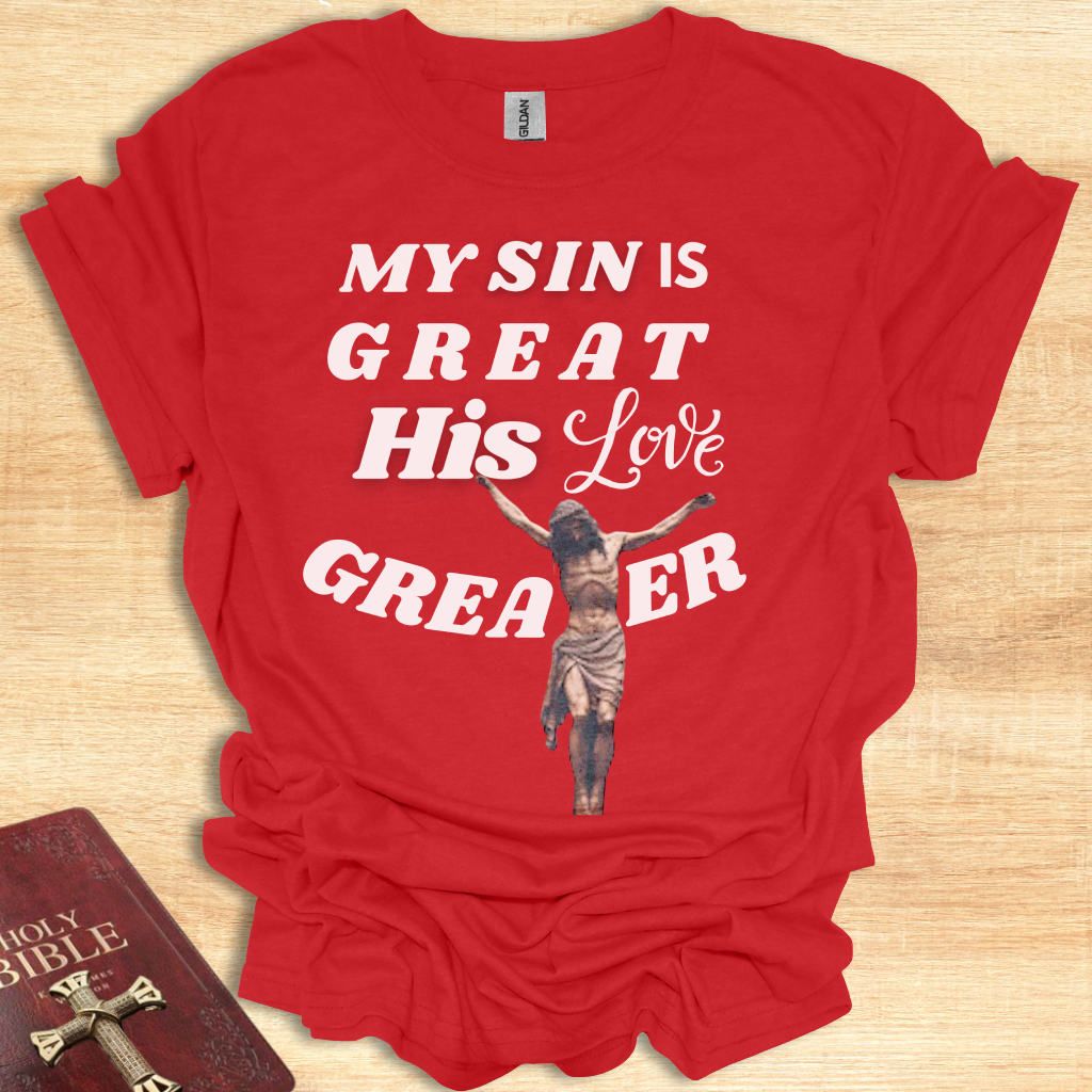 Inspirational T-Shirt: "My Sin is Great, His Love is Greater"