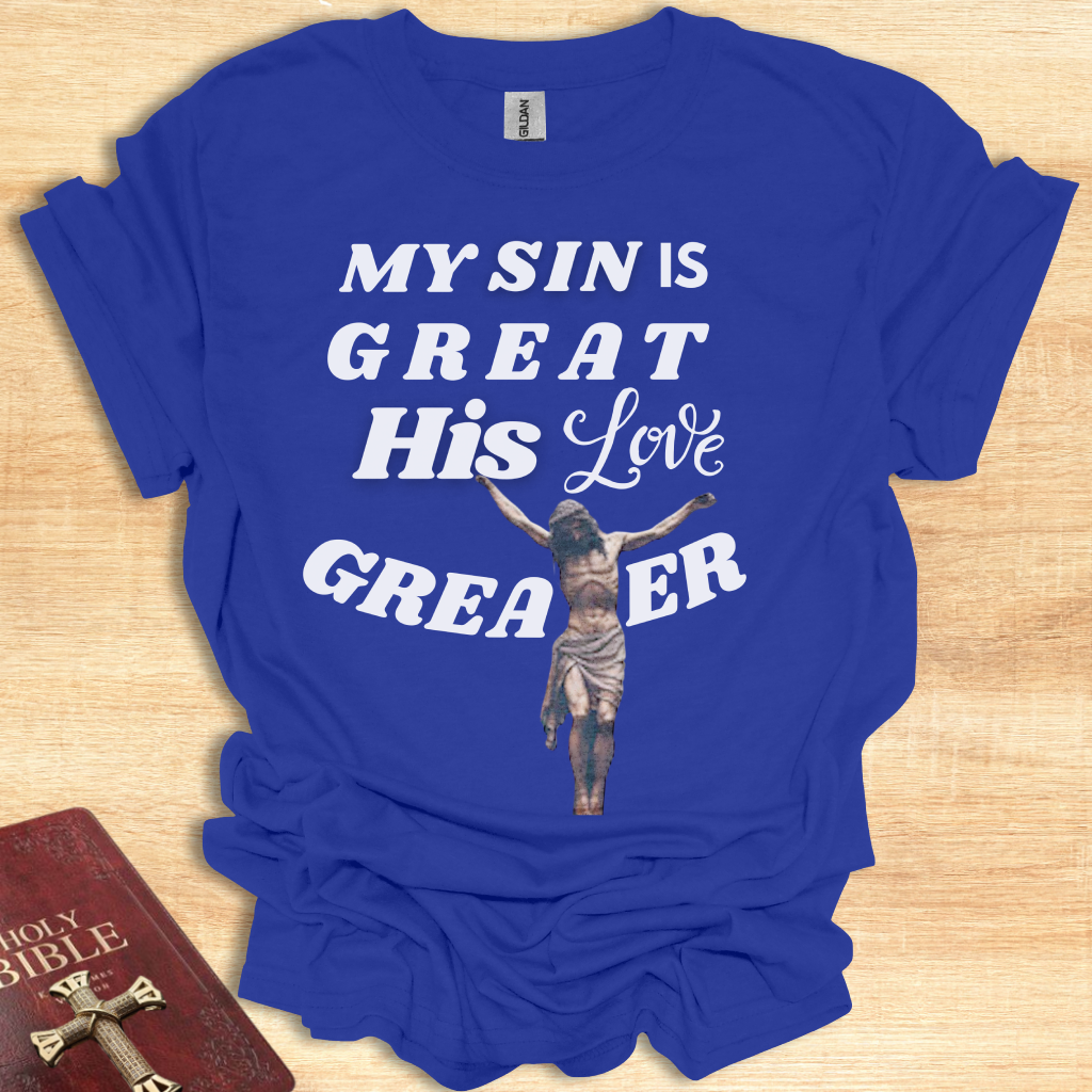 Inspirational T-Shirt: "My Sin is Great, His Love is Greater"