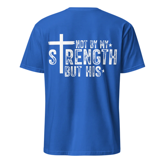 Not By My Strength But His T-Shirt – Christian Faith Tee - Back Print