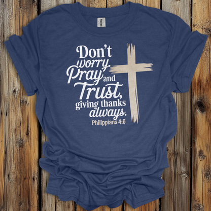 Philippians 4:6 Pray and Trust Faith T-Shirt