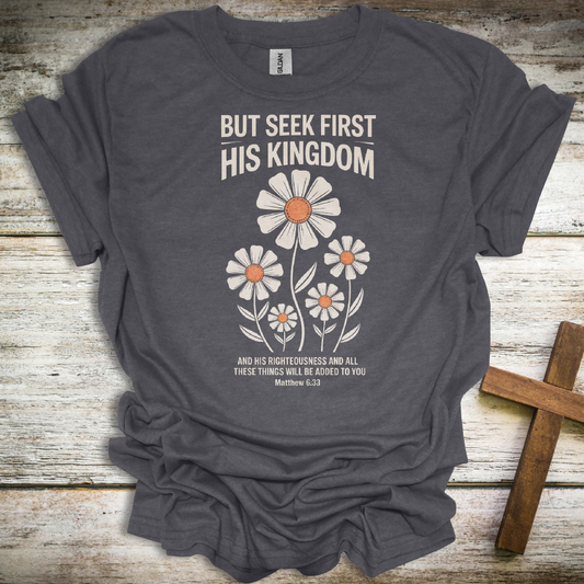 Seek First His Kingdom T-Shirt – Matthew 6:33 Floral Christian Tee – Inspirational Unisex Faith Shirt