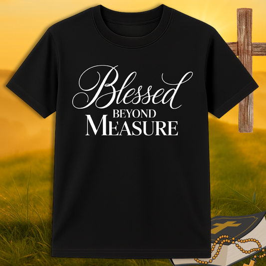 Blessed Beyond Measure Christian T-Shirt