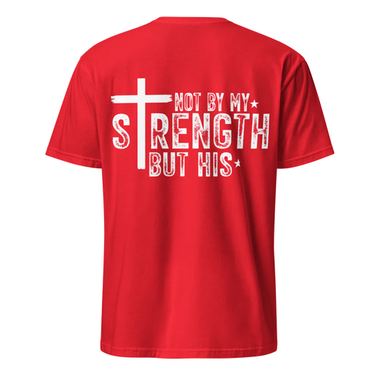 Not By My Strength But His T-Shirt – Christian Faith Tee - Back Print