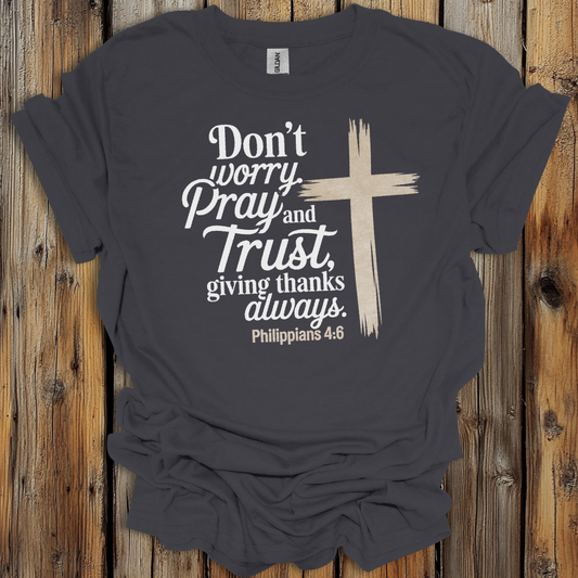 Philippians 4:6 Pray and Trust Faith T-Shirt