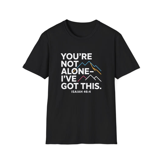 You’re Not Alone—I've Got This" Isaiah 46:4 Christian T-Shirt