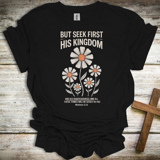 Seek First His Kingdom T-Shirt – Matthew 6:33 Floral Christian Tee – Inspirational Unisex Faith Shirt