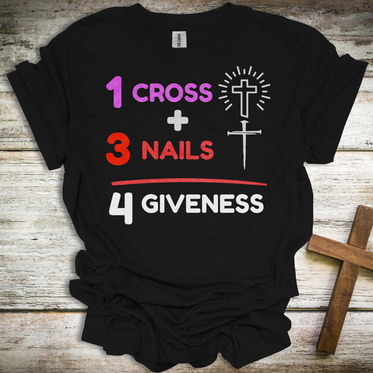 Inspirational Faith T-Shirt - '1 Cross + 3 Nails = 4 Giveness'