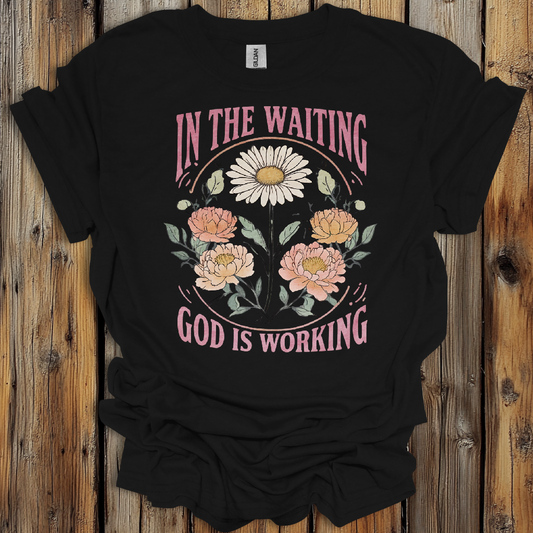 In the Waiting God Is Working T-Shirt – Christian Floral Tee