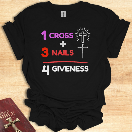 Inspirational Faith T-Shirt - '1 Cross + 3 Nails = 4 Giveness'