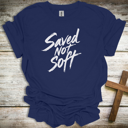 Saved Not Soft Christian T-Shirt – Bold Faith Unisex Tee for Men & Women