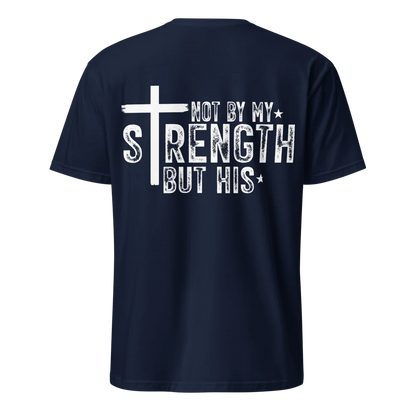 Not By My Strength But His T-Shirt – Christian Faith Tee - Back Print