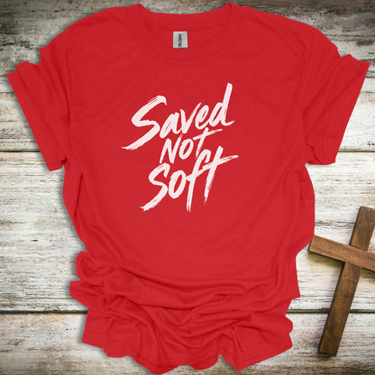 Saved Not Soft Christian T-Shirt – Bold Faith Unisex Tee for Men & Women
